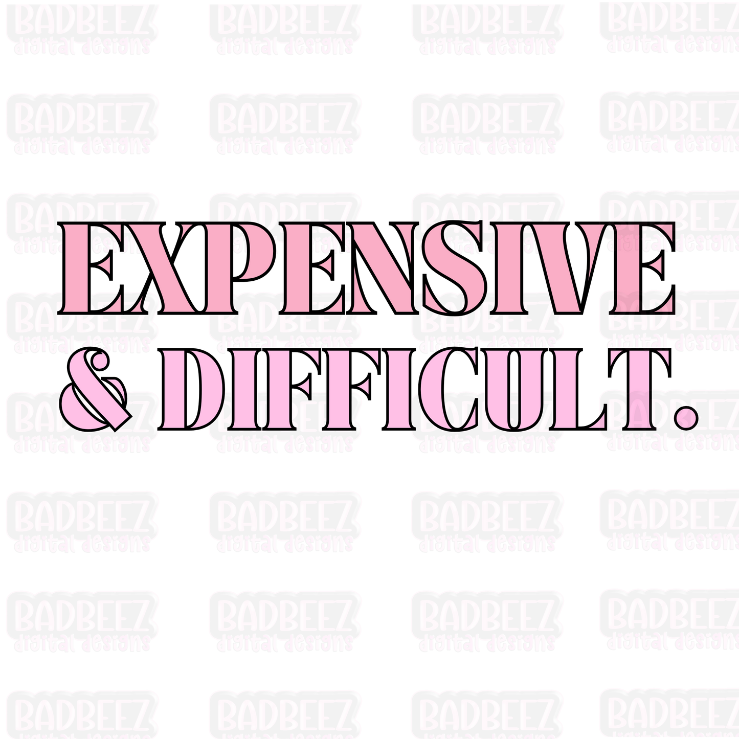 Expensive & Difficult | Digital Download | PNG | Mockup Included